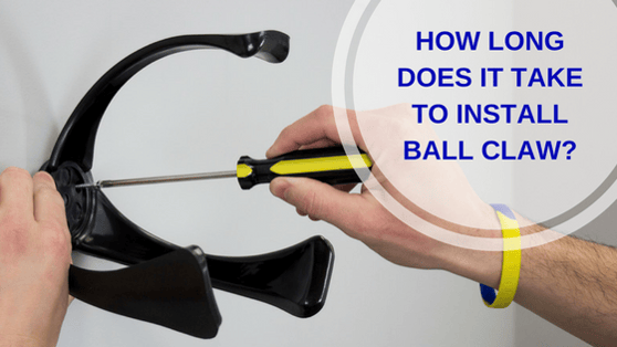 HOW_LONG_DOES_IT_TAKE_TO_INSTALL_BALL_CLAW-.png