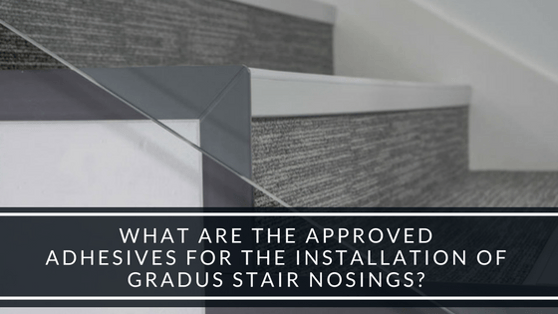 What are the Approved Adhesives for the Installation of Gradus Stair Nosings-.png