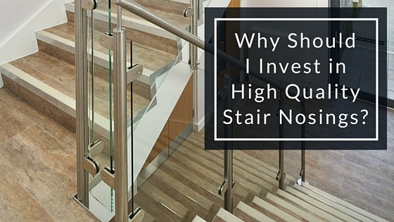 Why_Should_I_Invest_in_High_Quality_Stair_Nosings-.jpg