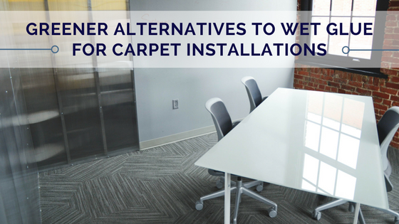 Greener Alternatives to Wet Glue for Carpet Installations (1).png