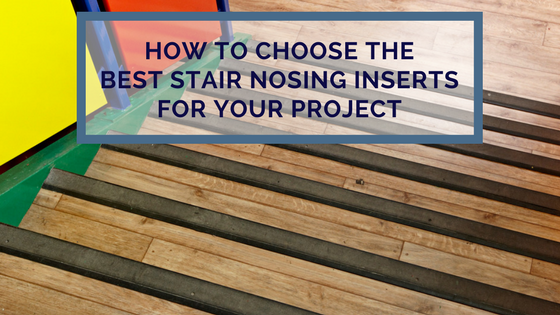 How to Choose the Best Stair Nosing Inserts.png